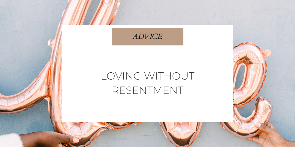 Loving without Resentment